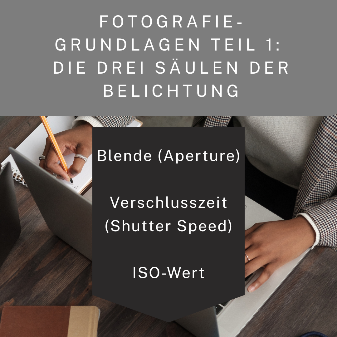 Fotografie-Grundlagen – Teil 1: Die drei Säulen der Belichtung